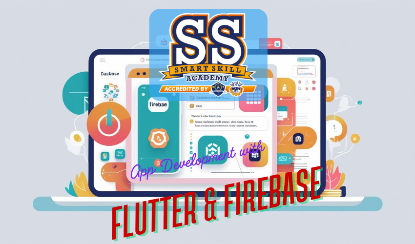 SMART SKILL ACADEMY - CHENNAI - App Development with Flutter & Firebase
